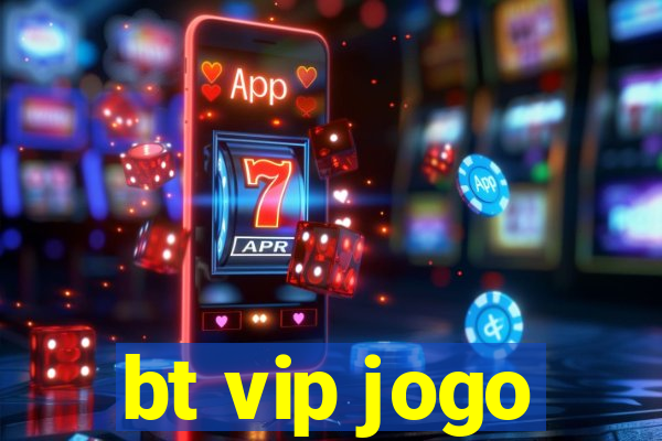 bt vip jogo